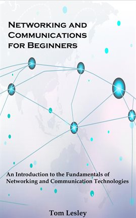 Cover image for Networking and Communications for Beginners: An Introduction to the Fundamentals of Networking and C
