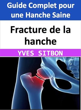 Cover image for Fracture de la hanche : Guide Complet pour une Hanche Saine