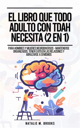 Cover image for El Libro Que Todo Adulto Con TDAH Necesita (2 en 1): Para Hombres y Mujeres Neurodiversos - Mant...