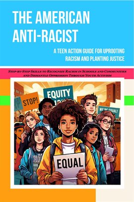 Cover image for The American Anti-Racist: A Teen Action Guide for Uprooting Racism and Planting Justice