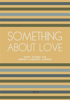 Cover image for Something About Love: Short Stories for German Language Learners