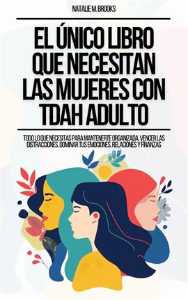 Cover image for El Único Libro Que Necesitan Las Mujeres Con TDAH Adulto: Todo Lo Que Necesitas Para Mantenerte Orga