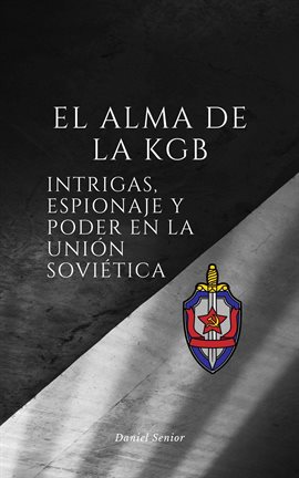 Cover image for El alma de la kgb, intrigas, espionaje y poder en la unión soviética