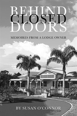 Cover image for Behind Closed Doors. Memoires From a Lodge Owner.