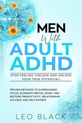 Cover image for Men With Adult ADHD-Stop Feeling Useless and Unlock Your True Potential! Proven Methods to Superchar