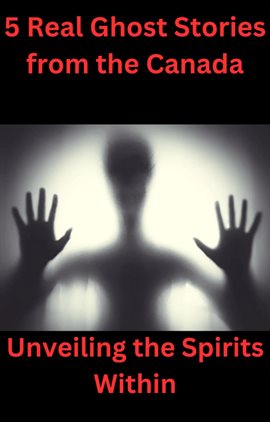 Cover image for 5 Real Ghost Stories From the Canada