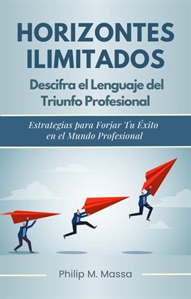 Cover image for Horizontes Ilimitados. Descifra El Lenguaje Del Triunfo Profresional