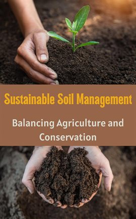 Cover image for Sustainable Soil Management: Balancing Agriculture and Conservation