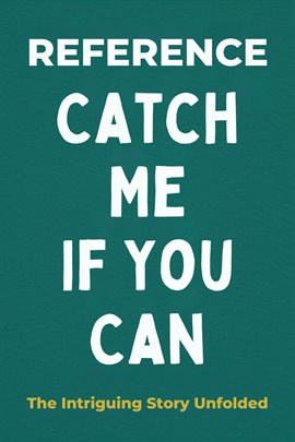 Cover image for Catch Me if You Can: The Intriguing Story Unfolded