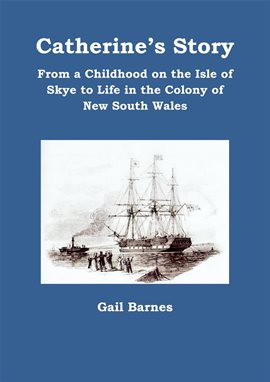 Imagen de portada para Catherine's Story: From a Childhood on the Isle of Skye to Life in the Colony of New South Wales