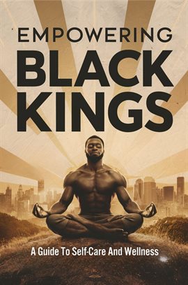 Cover image for Empowering Black Kings: A Guide to Self-Care and Wellness