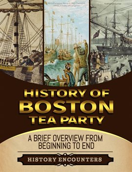 Cover image for Boston Tea Party: A Brief Overview from Beginning to the End