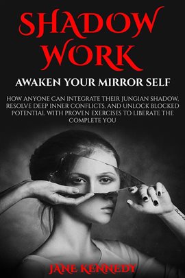 Cover image for Shadow Work: Awaken Your Mirror Self How Anyone Can Integrate Their Jungian Shadow, Resolve Deep Inn