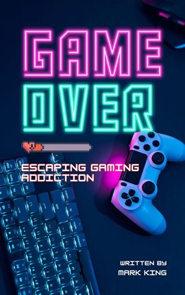 Cover image for Game Over: Escaping Gaming Addiction