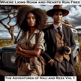 Cover image for Where Lions Roam and Hearts Run Free - The Adventures of Nali and Reza Vol 1