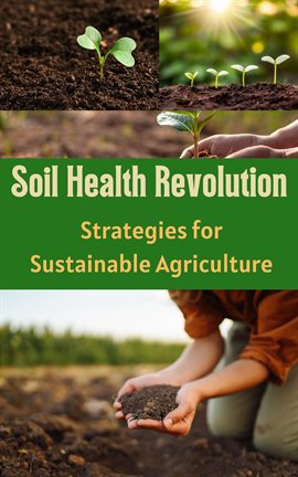 Cover image for Soil Health Revolution: Strategies for Sustainable Agriculture