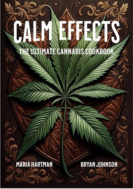 Cover image for Calm Effects: The Ultimate Cannabis Cookbook