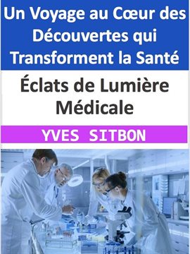 Cover image for Éclats de Lumière Médicale : Un Voyage au Cœur des Découvertes qui Transforment la Santé