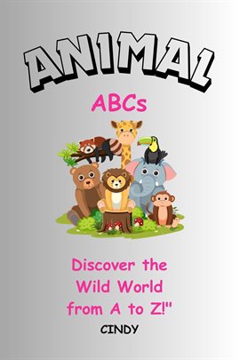 Cover image for Animal ABCs: Discover the Wild World From A to Z!