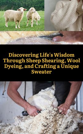 Cover image for Discovering Life's Wisdom Through Sheep Shearing, Wool Dyeing, and Crafting a Unique Sweater