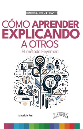 Cover image for Cómo Aprender Explicando a Otros. El Método Feynman