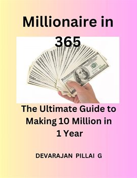 Imagen de portada para Millionaire in 365: The Ultimate Guide to Making 10 Million in 1 Year