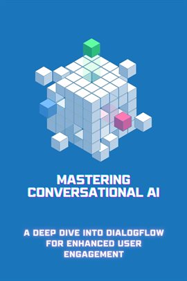 Imagen de portada para Mastering Conversational AI: A Deep Dive into Dialogflow for Enhanced User Engagement
