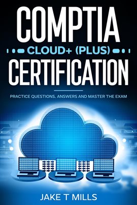 Cover image for CompTIA Cloud+ (Plus) Certification Practice Questions, Answers and Master the Exam