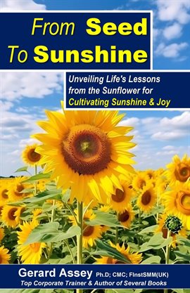 Cover image for From Seed To Sunshine: Unveiling Life's Lessons from the Sunflower for Cultivating Sunshine & Joy
