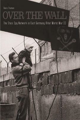 Cover image for Over the Wall the Stasi Spy Network in East Germany After World War II