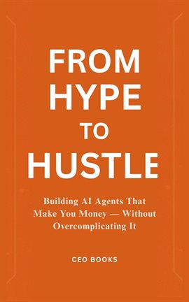 Imagen de portada para From Hype to Hustle: Building AI Agents That Make You Money - Without Overcomplicating It