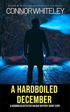 Cover image for A Hardboiled December: A Hardboiled Detective Fiction Holiday Mystery Short Story