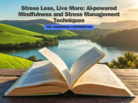 Cover image for Stress Less, Live More: AI-powered Mindfulness and Stress Management Techniques