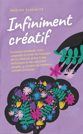 Cover image for Infiniment créatif: Comment améliorer votre créativité et briser les blocages de la créativité grâce