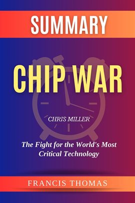 Cover image for Summary of Chip War by Chris Miller: The Fight for the World's Most Critical Technology