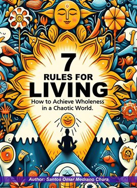 Cover image for 7 Rules for Living. How to Achieve Wholeness in a Chaotic World.