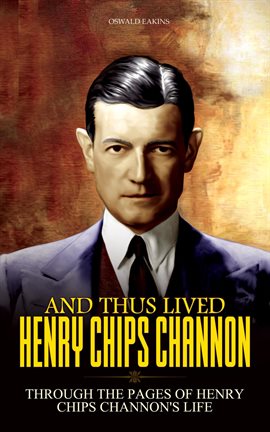 Cover image for And Thus Lived Henry Chips Channon: Through the Pages of Henry Chips Channon's Life