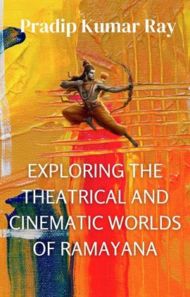 Cover image for Exploring the Theatrical and Cinematic Worlds of Ramayana