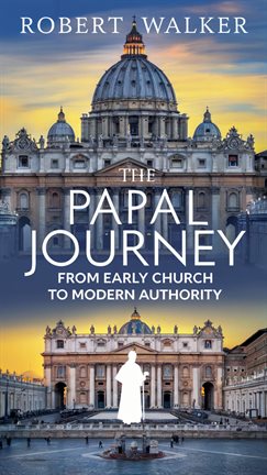 Cover image for The Papal Journey: From Early Church to Modern Authority