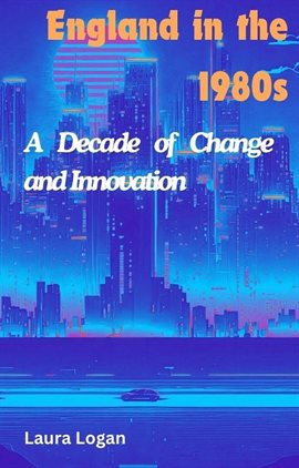 Cover image for England in the 1980s: A Decade of Change and Innovation