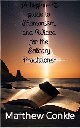 Cover image for A beginner's guide to Shamanism, and Wicca for the Solitary Practitioner