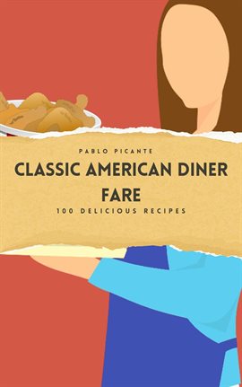 Imagen de portada para Classic American Diner Fare: 100 Delicious Recipes