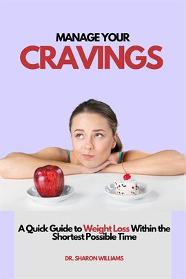 Cover image for Manage Your Cravings: A Quick Guide to Weight Loss Within the Shortest Possible Time