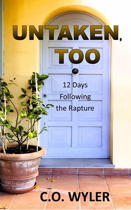 Cover image for Untaken, Too: 12 Days Following the Rapture