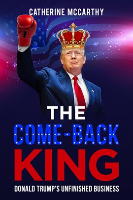 Cover image for The Comeback King: Donald Trump's Unfinished Business