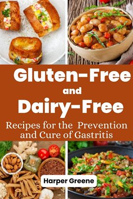 Cover image for Gluten-Free and Dairy-Free Recipes for the Prevention and Cure of Gastritis