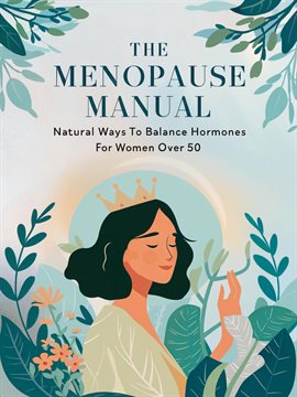 Cover image for The Menopause Manual: Natural Ways to Balance Hormones for Women Over 50