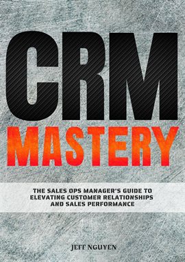 Cover image for CRM Mastery: The Sales Ops Manager's Guide to Elevating Customer Relationships and Sales Performance