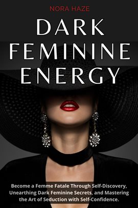 Cover image for Dark Feminine Energy: Become a Femme Fatale Through Self-Discovery, Unearthing Dark Feminine Secrets