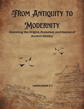 Cover image for From Antiquity to Modernity: Examining the Origins, Evolution, and Demise of Ancient Slavery